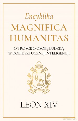 Encyklika Magnifica Humanitas. O trosce o osobę ludzką w dobie sztucznej inteligencji - Papież Leon XIV [KSIĄŻKA]