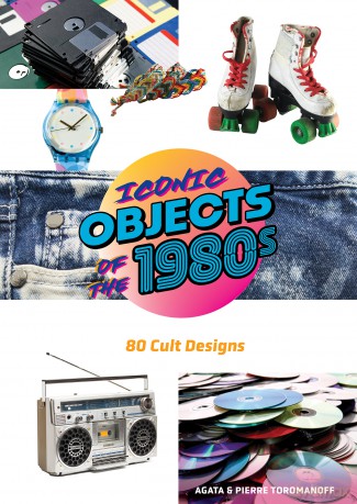 Iconic Objects of the 1980s - Pierre Toromanoff, Agata Toromanoff [KSIĄŻKA]