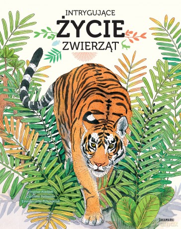 Intrygujące życie zwierząt - Virginie Aladjidi, Caroline Pellissier [KSIĄŻKA]