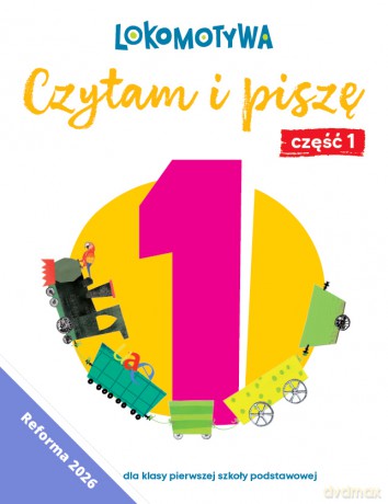 Lokomotywa 1 Czytam i piszę Ćwiczenia cz 1 EDYCJA 2026 - Małgorzata Dobrowolska, Barbara Szczawińska, Katarzyna Królikowska-Czarnota, Iwona Kulis, Marzena Pasternak, Katarzyna Rymar [KSIĄŻKA]