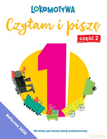 Lokomotywa 1 Czytam i piszę Ćwiczenia cz 2 EDYCJA 2026 - Małgorzata Dobrowolska, Barbara Szczawińska, Katarzyna Królikowska-Czarnota, Iwona Kulis, Marzena Pasternak, Katarzyna Rymar [KSIĄŻKA]