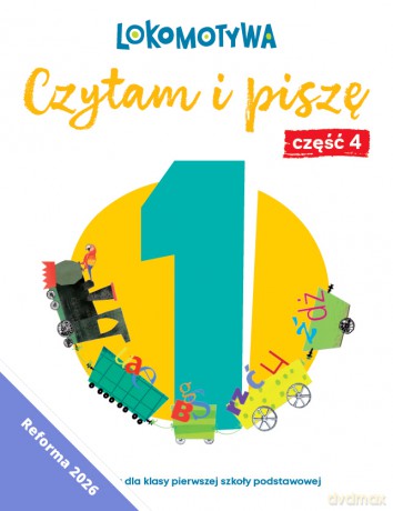 Lokomotywa 1 Czytam i piszę Ćwiczenia cz 4 EDYCJA 2026 - Małgorzata Dobrowolska, Barbara Szczawińska, Katarzyna Królikowska-Czarnota, Iwona Kulis, Marzena Pasternak, Katarzyna Rymar [KSIĄŻKA]