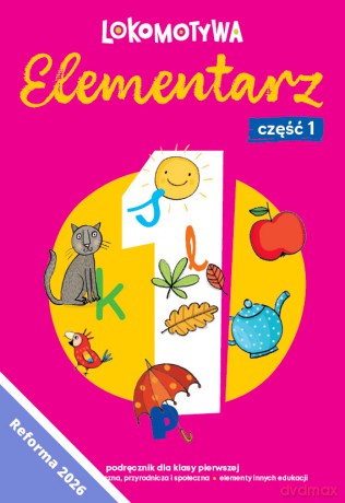 Lokomotywa 1 Elementarz cz 1 Podręcznik dla klasy pierwszej EDYCJA 2026 - Małgorzata Dobrowolska, Barbara Szczawińska, Katarzyna Królikowska-Czarnota, Iwona Kulis, Marzena Pasternak, Katarzyna Rymar [KSIĄŻKA]