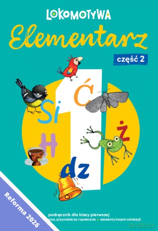 Lokomotywa 1 Elementarz cz 2 Podręcznik dla klasy pierwszej EDYCJA 2026 - Małgorzata Dobrowolska, Barbara Szczawińska, Katarzyna Królikowska-Czarnota, Iwona Kulis, Marzena Pasternak, Katarzyna Rymar [KSIĄŻKA]