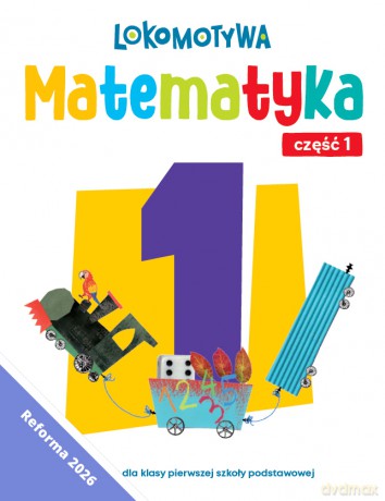 Lokomotywa 1 Matematyka Ćwiczenia cz 1 EDYCJA 2026 - Małgorzata Dobrowolska, Agnieszka Szulc [KSIĄŻKA]
