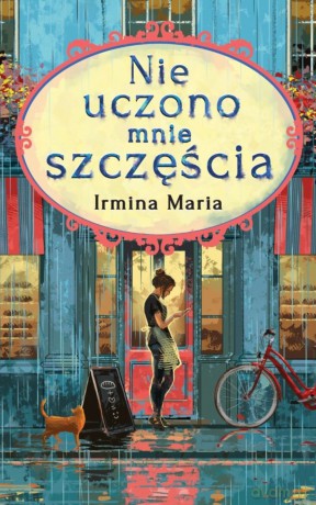 Nie uczono mnie szczęścia - Irmina Maria [KSIĄŻKA]