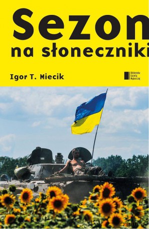 Sezon na słoneczniki - Igor T. Miecik [KSIĄŻKA]