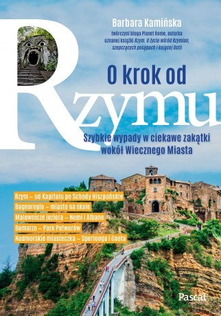 O krok od Rzymu. Szybkie wypady w ciekawe zakątki wokół Wiecznego Miasta - Barbara Kamińska [KSIĄŻKA]