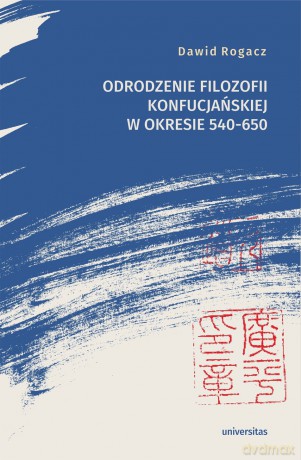 Odrodzenie filozofii konfucjańskiej w okresie 540-650 - Dawid Rogacz [KSIĄŻKA]