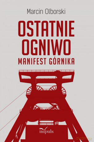 Ostatnie Ogniwo Manifest Górnika - Marcin Olborski [KSIĄŻKA]
