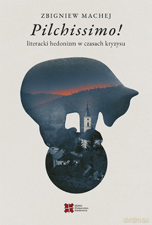 Pilchissimo! Literacki hedonizm w czasach kryzysu - Zbigniew Machej [KSIĄŻKA]