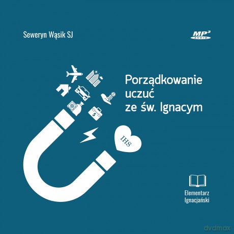Porządkowanie uczuć ze św. Ignacym - Seweryn Wąsik [AUDIOBOOK]