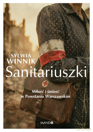Sanitariuszki. Miłość i śmierć w Powstaniu Warszawskim - Sylwia Winnik [KSIĄŻKA]