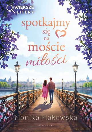 Spotkajmy się na moście miłości (większe litery) - Monika Hakowska [KSIĄŻKA]