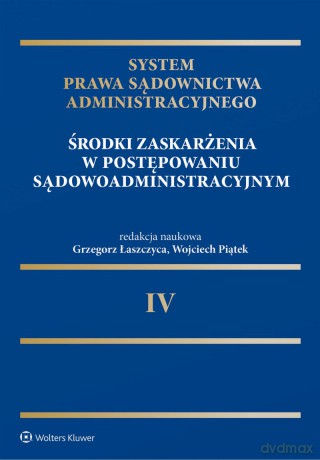 System Prawa Sądownictwa Administracyjnego. Środki zaskarżenia w postępowaniu sądowoadministracyjnym - Grzegorz Łaszczyca, Wojciech Piątek [KSIĄŻKA]
