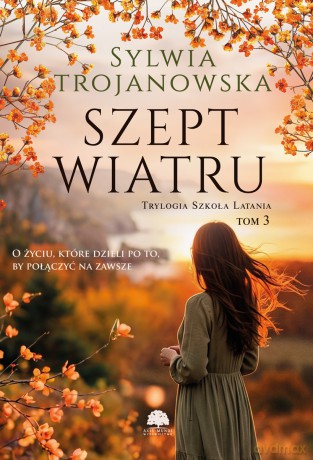 Szept wiatru. Trylogia Szkoła Latania (Tom 3) - Sylwia Trojanowska [KSIĄŻKA]