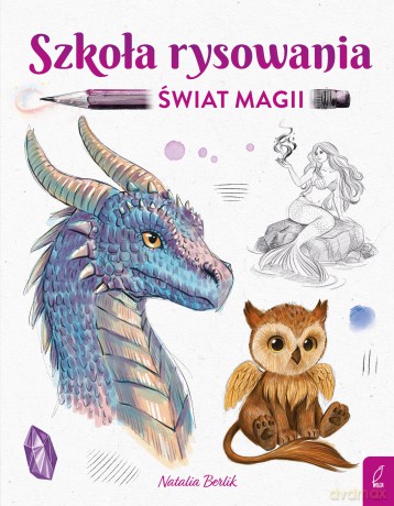 Szkoła rysowania. Świat magii - Natalia Berlik [KSIĄŻKA]