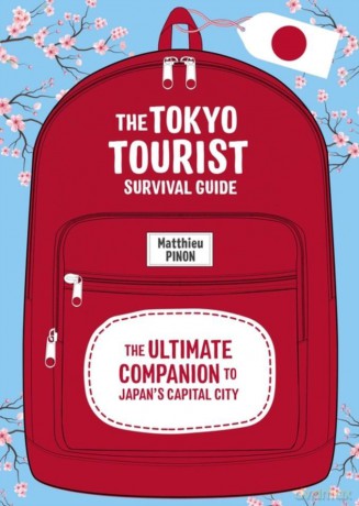 Tokyo Tourist Survival Guide The Ultimate Companion to Japan's Capital City - Matthieu Pinon [KSIĄŻKA]