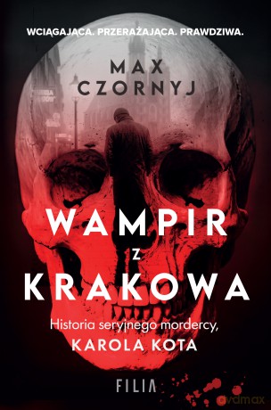 Wampir z Krakowa. Historia seryjnego mordercy, Karola Kota - Max Czornyj [KSIĄŻKA]
