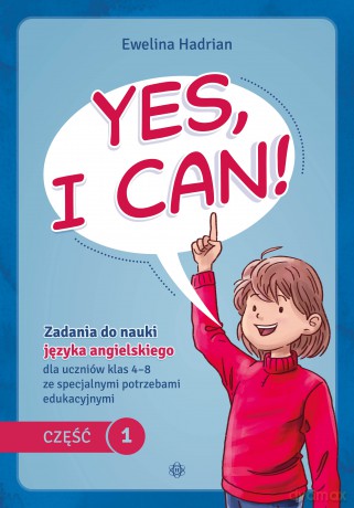 Yes, I can! Część 1. Zadania do nauki języka angielskiego dla uczniów klas 4-8 ze specjalnymi potrzebami edukacyjnymi - Ewelina Hadrian [KSIĄŻKA]