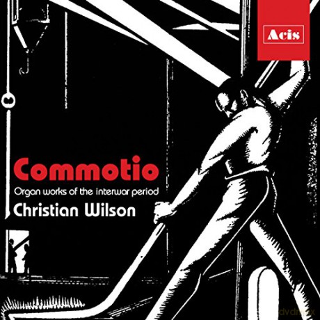 Christian Wilson: Commotio, organ works of the interwar period [CD]