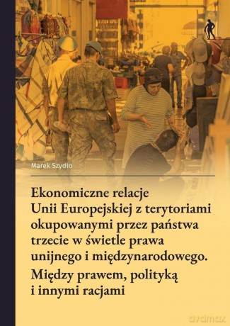 Ekonomiczne relacje Unii Europejskiej - Marek Szydło [KSIĄŻKA]