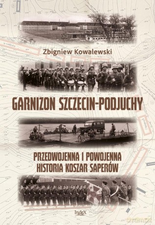 Garnizon Szczecin-Podjuchy. Przedwojenna i... - Zbigniew Kowalewski [KSIĄŻKA]