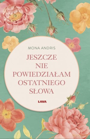 Jeszcze nie powiedziałam ostatniego słowa - Mona Andris [KSIĄŻKA]