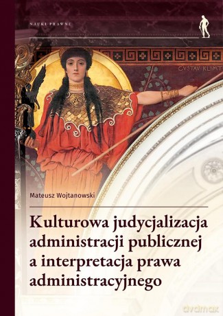 Kulturowa judycjalizacja administracji... - Mateusz Wojtanowski [KSIĄŻKA]