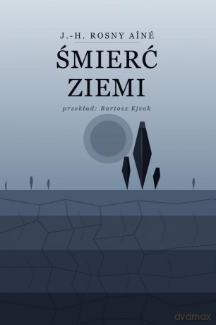 Śmierć Ziemi - J.-H. Rosny Aine [KSIĄŻKA]