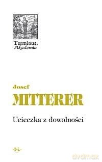 Terminus (Tom 34) Ucieczka z dowolności - Josef Mitterer [KSIĄŻKA]