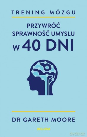 Trening mózgu. Przywróć sprawność umysłu w 40 dni - Gareth Moore [KSIĄŻKA]
