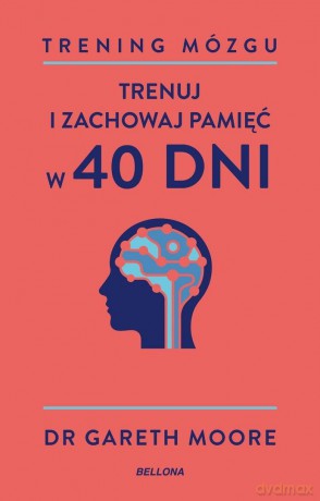 Trening mózgu. Trenuj i zachowaj pamięć w 40 dni - Gareth Moore [KSIĄŻKA]