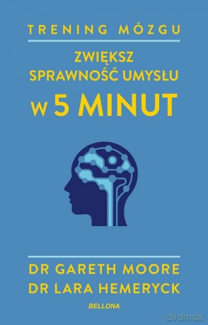 Trening mózgu. Zwiększ sprawność umysłu w 5 minut - Gareth Moore, Lara Hemeryck [KSIĄŻKA]