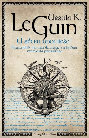 U steru opowieści. Przewodnik dla współczesnych... - Ursula K. Le Guin [KSIĄŻKA]