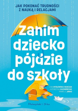 Zanim dziecko pójdzie do szkoły. Jak pokonać... - Paweł E. Janas, Katarzyna Kazimierczak, Ewa Mysło [KSIĄŻKA]