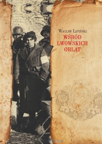 Wśród lwowskich Orląt - Wacław Lipiński [KSIĄŻKA]