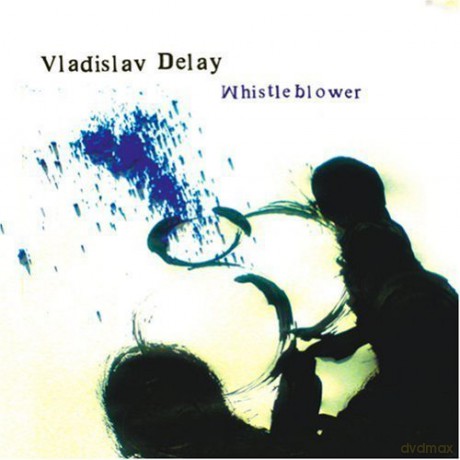 Vladislav Delay: Whistleblower [CD]