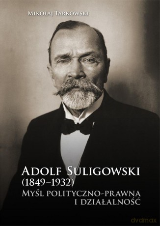 Adolf Suligowski (1849-1932). Myśl polityczno - Mikołaj Tarkowski [KSIĄŻKA]