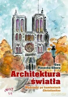 Architektura światła. Wędrówki po kamieniach - Ewa Piasecka-Sikora [KSIĄŻKA]