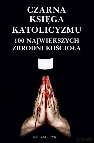 Czarna Księga Katolicyzmu. 100 największych... - Antykleryk [KSIĄŻKA]