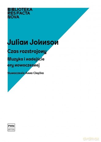 Czas rozstrojony. Muzyka i nadejście ery... - Julian Johnson [KSIĄŻKA]