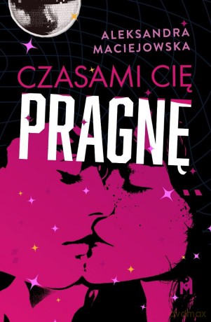 Czasami cię pragnę - Aleksandra Maciejowska [KSIĄŻKA]