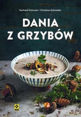 Dania z grzybów - Gerhard Schuster, Christine Schneider [KSIĄŻKA]
