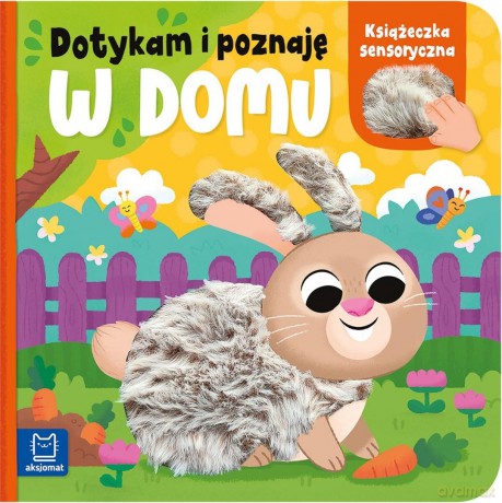 Dotykam i poznaję. W domu. Książeczka sensoryczna - Anna Podgórska [KSIĄŻKA]