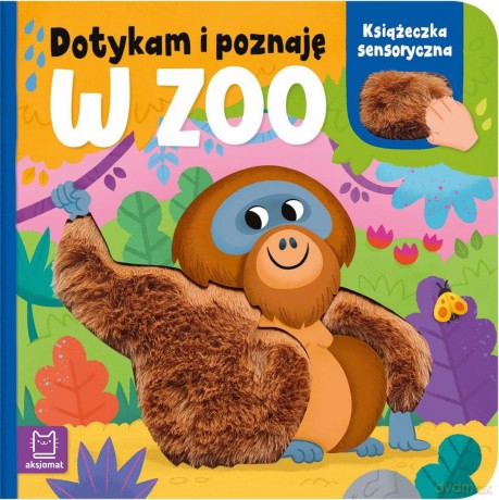 Dotykam i poznaję. W zoo. Książeczka sensoryczna - Anna Podgórska [KSIĄŻKA]