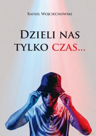 Dzieli nas tylko czas... - Rafael Wojciechowski [KSIĄŻKA]