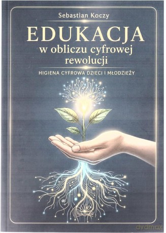 Edukacja w obliczu cyfrowej rewolucji - Sebastian Koczy [KSIĄŻKA]