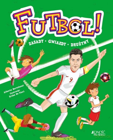 Futbol!. Zasady, gwiazdy, drużyny - Alberto Bertolazzi, Erika De Pieri [KSIĄŻKA]