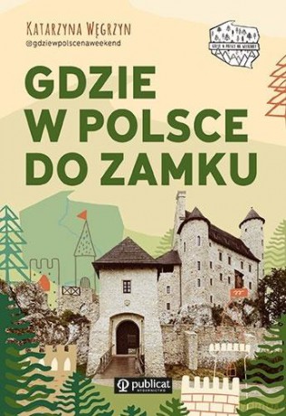 Gdzie w Polsce do zamku - Katarzyna Węgrzyn [KSIĄŻKA]